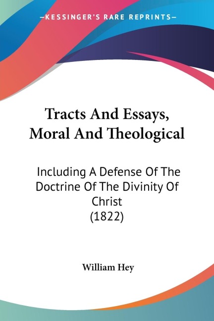 Tracts And Essays, Moral And Theological: Including A Defense Of The Doctrine Of The Divinity Of Christ (1822)