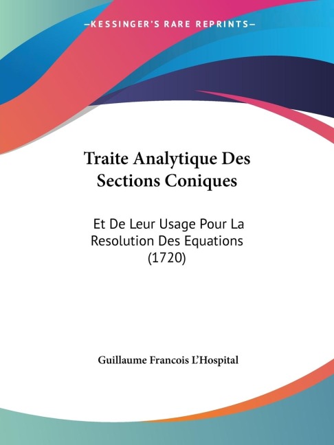 Traite Analytique Des Sections Coniques: Et De Leur Usage Pour La Resolution Des Equations (1720)
