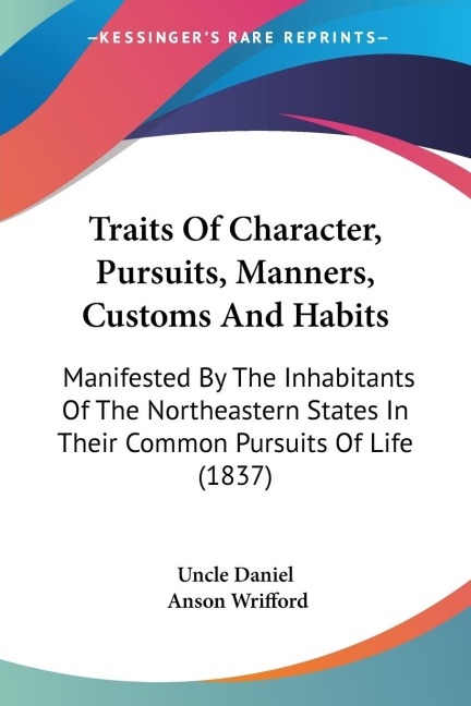 Traits Of Character, Pursuits, Manners, Customs And Habits: Manifested By The Inhabitants Of The Northeastern States In Their Common Pursuits Of Life (1837)