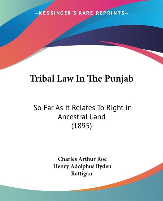 Tribal Law In The Punjab: So Far As It Relates To Right In Ancestral Land (1895)