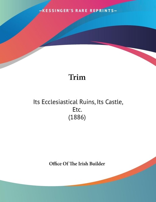 Trim: Its Ecclesiastical Ruins, Its Castle, Etc. (1886)