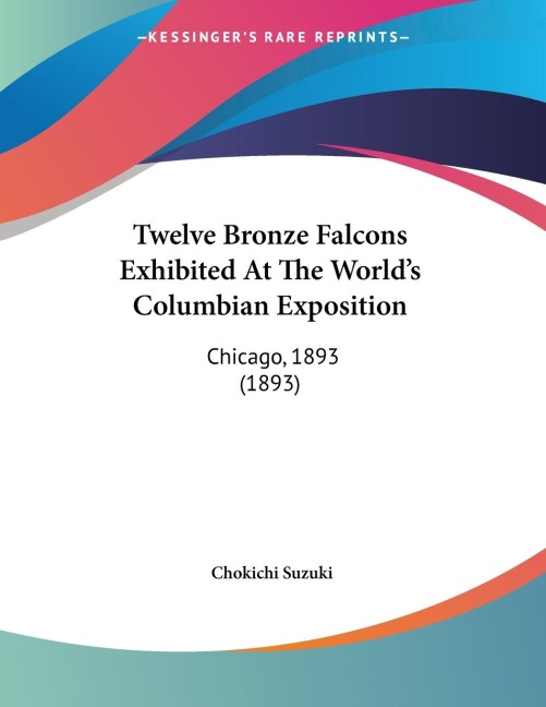 Twelve Bronze Falcons Exhibited At The Worlds Columbian Exposition: Chicago, 1893 (1893)