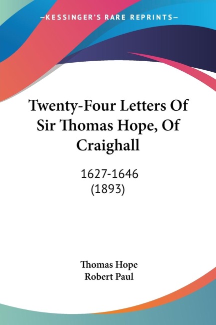 Twenty-Four Letters Of Sir Thomas Hope, Of Craighall: 1627-1646 (1893)
