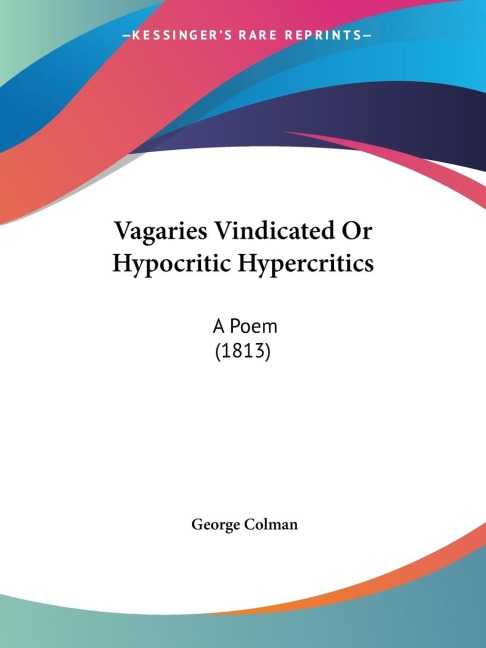 Vagaries Vindicated Or Hypocritic Hypercritics: A Poem (1813)