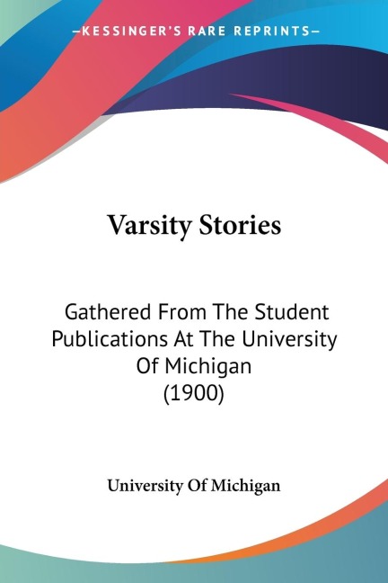Varsity Stories: Gathered From The Student Publications At The University Of Michigan (1900)
