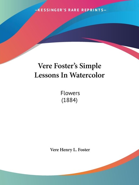 Vere Fosters Simple Lessons In Watercolor: Flowers (1884)