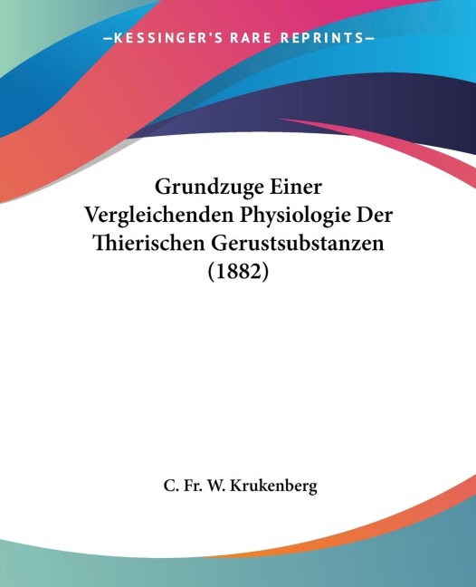Grundzuge Einer Vergleichenden Physiologie Der Thierischen Gerustsubstanzen (1882)