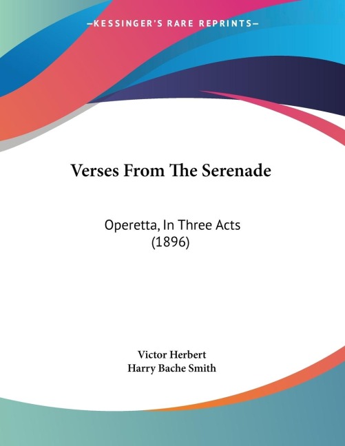 Verses From The Serenade: Operetta, In Three Acts (1896)