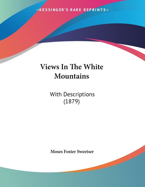 Views In The White Mountains: With Descriptions (1879)