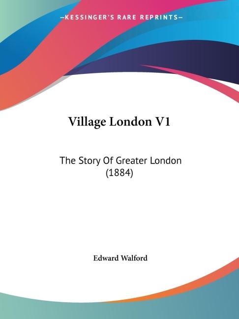 Village London V1: The Story Of Greater London (1884)