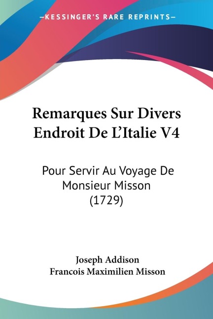Remarques Sur Divers Endroit De LItalie V4: Pour Servir Au Voyage De Monsieur Misson (1729)