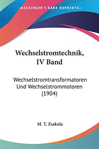 Wechselstromtechnik, Iv Band Wechselstromtransformatoren und Wechselstrommotoren (1904)