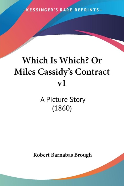 Which Is Which? Or Miles Cassidys Contract v1: A Picture Story (1860)