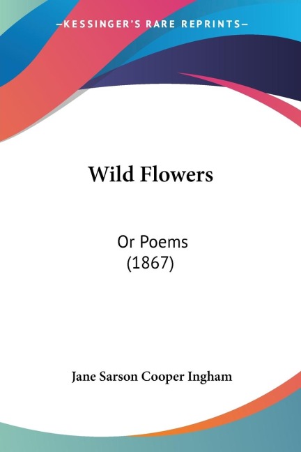 Wild Flowers: Or Poems (1867)