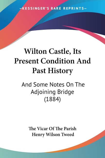 Wilton Castle, Its Present Condition And Past History: And Some Notes On The Adjoining Bridge (1884)