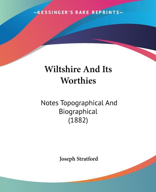 Wiltshire And Its Worthies: Notes Topographical And Biographical (1882)