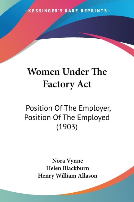Women Under The Factory Act: Position Of The Employer, Position Of The Employed (1903)