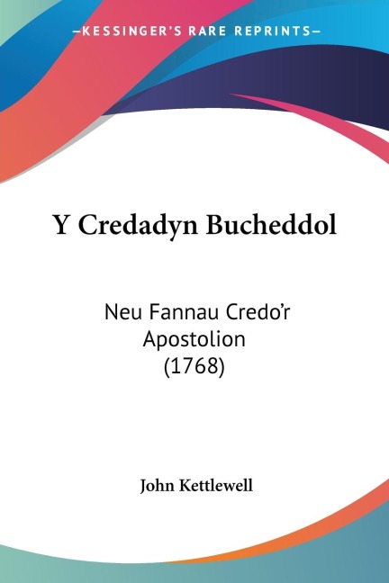 Y Credadyn Bucheddol: Neu Fannau Credor Apostolion (1768)