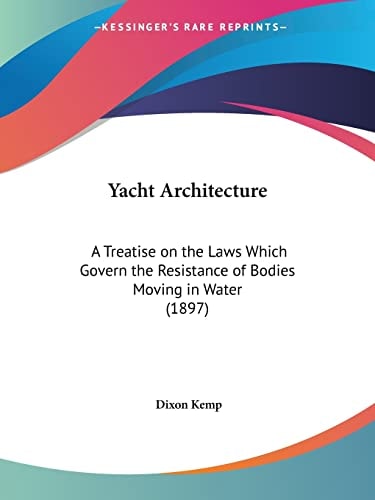 Yacht Architecture A Treatise on the Laws Which Govern the Resistance of Bodies Moving in Water (1897)