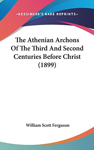 The Athenian Archons Of The Third And Second Centuries Before Christ (1899)