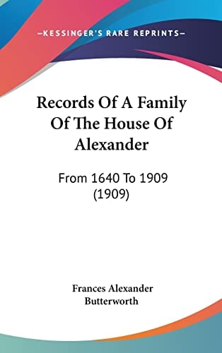 Records Of A Family Of The House Of Alexander From 1640 To 1909 (1909)