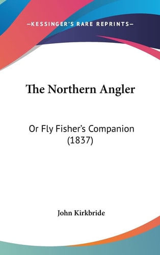 The Northern Angler Or Fly Fisher's Companion (1837)
