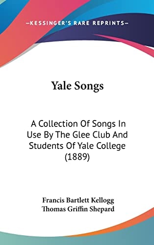 Yale Songs A Collection Of Songs In Use By The Glee Club And Students Of Yale College (1889)