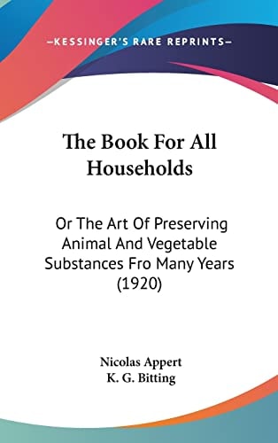 The Book For All Households Or The Art Of Preserving Animal And Vegetable Substances Fro Many Years (1920)