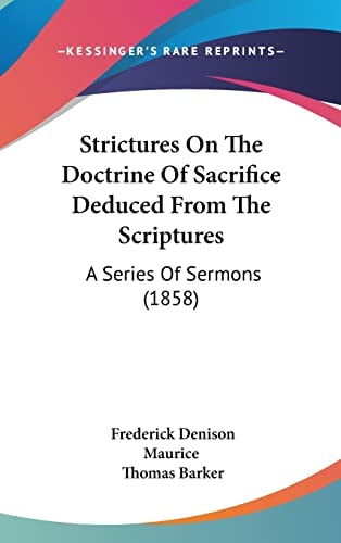 Strictures On The Doctrine Of Sacrifice Deduced From The Scriptures A Series Of Sermons (1858)