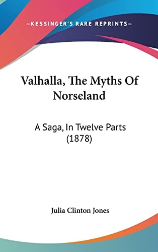 Valhalla, The Myths Of Norseland A Saga, In Twelve Parts (1878)
