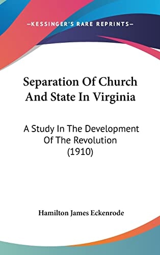 Separation Of Church And State In Virginia A Study In The Development Of The Revolution (1910)