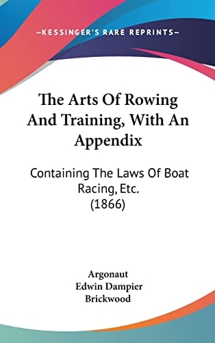 The Arts Of Rowing And Training, With An Appendix Containing The Laws Of Boat Racing, Etc. (1866)
