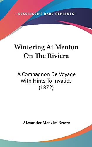 Wintering At Menton On The Riviera A Compagnon De Voyage, With Hints To Invalids (1872)