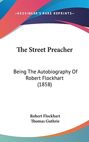 The Street Preacher Being The Autobiography Of Robert Flockhart (1858)
