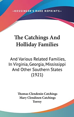 The Catchings and Holliday Families And Various Related Families, in Virginia, Georgia, Mississippi and Other Southern States (1921)