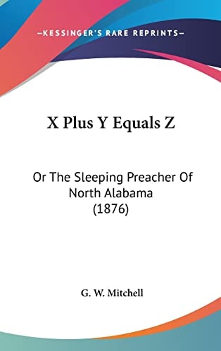 X Plus Y Equals Z Or The Sleeping Preacher Of North Alabama (1876)