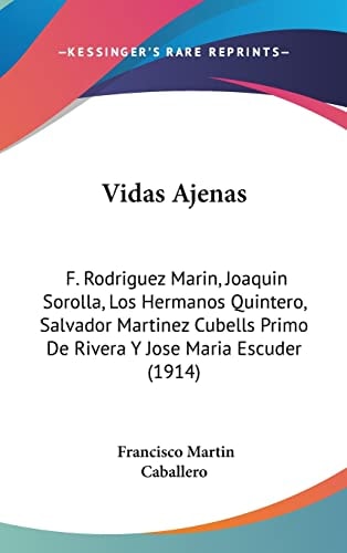 Vidas Ajenas F. Rodriguez Marin, Joaquin Sorolla, Los Hermanos Quintero, Salvador Martinez Cubells Primo De Rivera Y Jose Maria Escuder (1914)