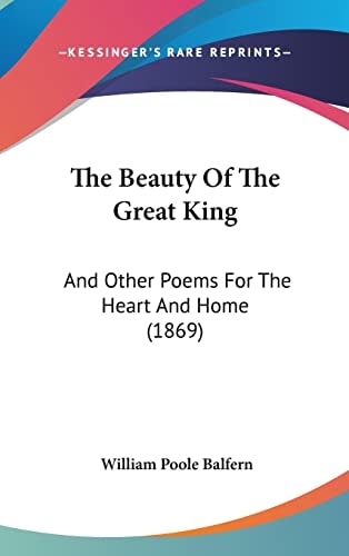 The Beauty Of The Great King And Other Poems For The Heart And Home (1869)