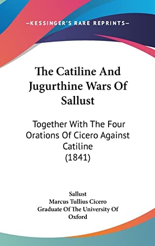 The Catiline And Jugurthine Wars Of Sallust Together With The Four Orations Of Cicero Against Catiline (1841)