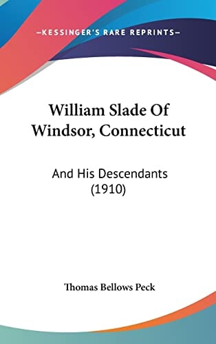 William Slade Of Windsor, Connecticut And His Descendants (1910)