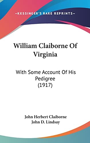 William Claiborne Of Virginia With Some Account Of His Pedigree (1917)