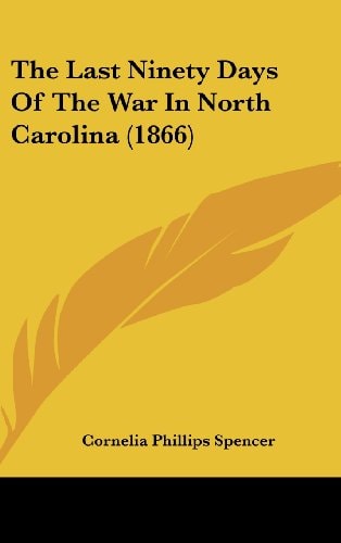 The Last Ninety Days Of The War In North Carolina (1866)