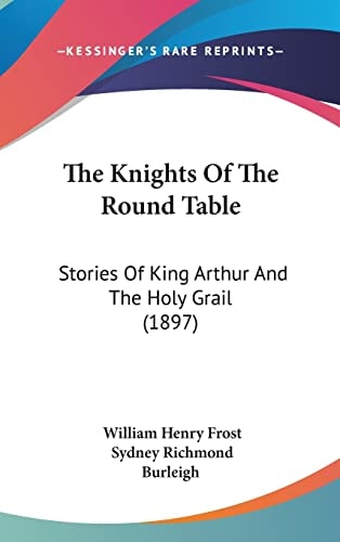 The Knights Of The Round Table Stories Of King Arthur And The Holy Grail (1897)