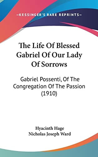 The Life Of Blessed Gabriel Of Our Lady Of Sorrows Gabriel Possenti, Of The Congregation Of The Passion (1910)