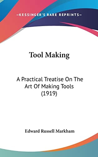 Tool Making A Practical Treatise On The Art Of Making Tools (1919)