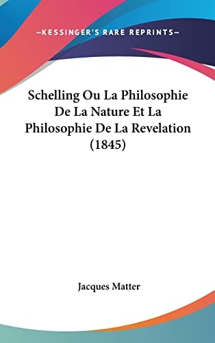Schelling Ou La Philosophie De La Nature Et La Philosophie De La Revelation (1845)