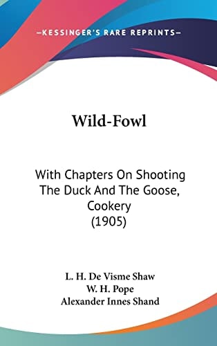 Wild-Fowl With Chapters On Shooting The Duck And The Goose, Cookery (1905)