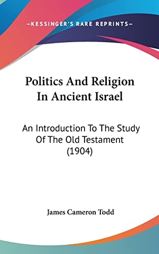 Politics And Religion In Ancient Israel An Introduction To The Study Of The Old Testament (1904)
