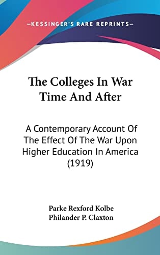 The Colleges In War Time And After A Contemporary Account Of The Effect Of The War Upon Higher Education In America (1919)