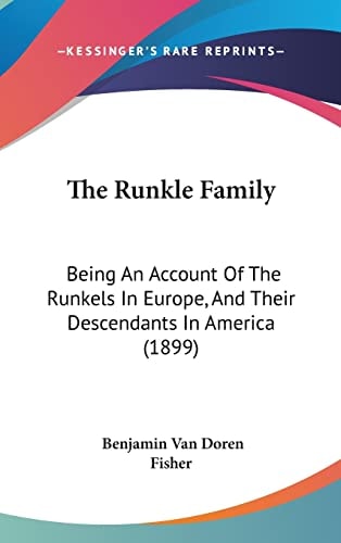 The Runkle Family Being An Account Of The Runkels In Europe, And Their Descendants In America (1899)